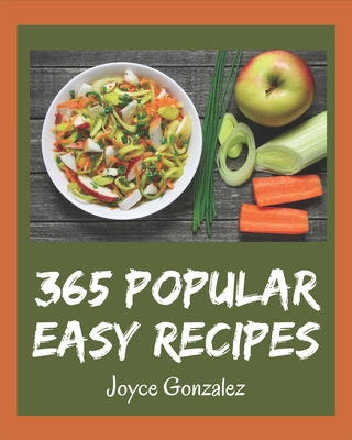 365 Popular Easy Recipes: An Easy Cookbook that Novice can Cook By Joyce Gonzalez Cover Image