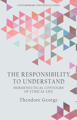 The Responsibility to Understand: Hermeneutical Contours of Ethical Life Cover Image
