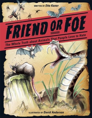 Friend or Foe: The Whole Truth about Animals That People Love to Hate By Etta Kaner, David Anderson (Illustrator) Cover Image