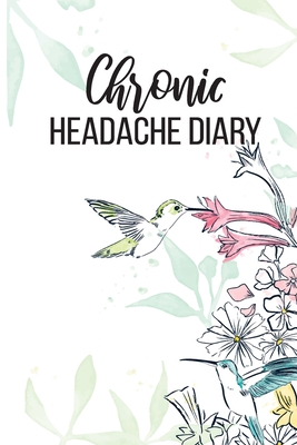 Chronic Headache Diary: Understanding and Relieving Headaches - Record Duration, Location, Severity, Triggers, Accompanying Symptoms and Relie Cover Image