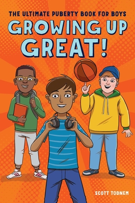 Growing Up Great!: The Ultimate Puberty Book for Boys By Scott Todnem Cover Image