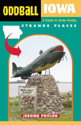 Oddball Iowa: A Guide to Some Really Strange Places (Oddball series) Cover Image