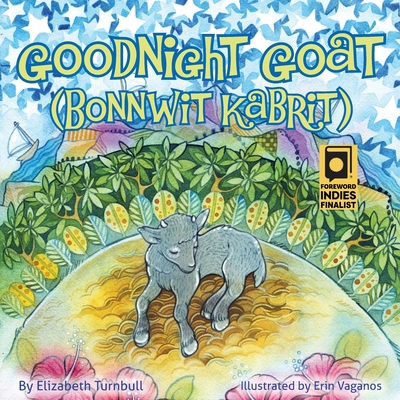 Goodnight Goat - Bonnwit Kabrit: a Haitian bedtime story By Elizabeth Turnbull, Erin Vaganos Cover Image