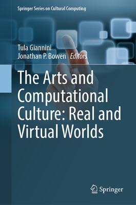 The Arts and Computational Culture: Real and Virtual Worlds (Springer Cultural Computing)