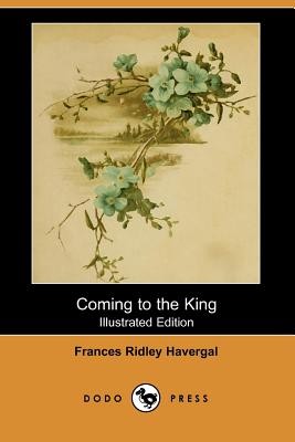 Coming to the King (Illustrated Edition) (Dodo Press) Cover Image
