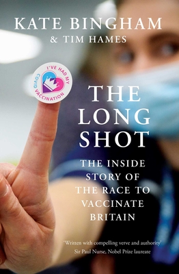 The Long Shot: The Inside Story of the Race to Vaccinate Britain By Kate Bingham, Tim Hames Cover Image