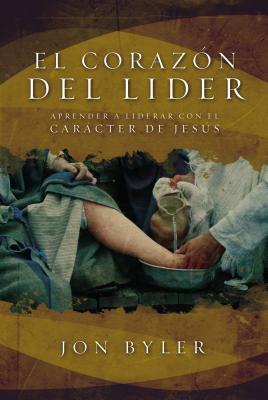 El Corazón del Líder: Aprender a Liderar Con El Carácter de Jesús = The Heart of Leader Cover Image