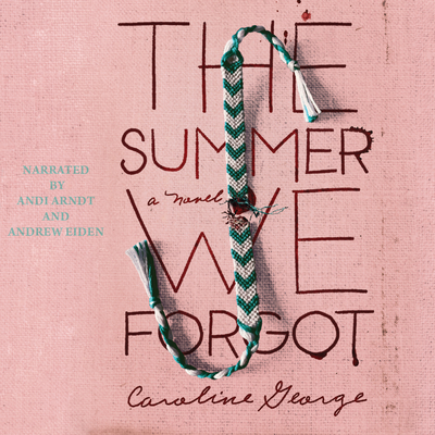 The Summer We Forgot By Caroline George, Andi Arndt (Read by), Andrew Eiden (Read by) Cover Image