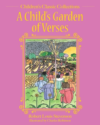 A Child's Garden of Verses (Children's Classic Collections) By Robert Louis Stevenson, Charles Robinson (Illustrator) Cover Image