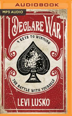 I Declare War: Four Keys to Winning the Battle with Yourself Cover Image