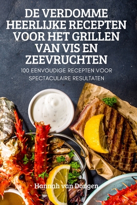 de Verdomme Heerlijke Recepten Voor Het Grillen Van VIS En Zeevruchten By Hannah Van Dongen Cover Image