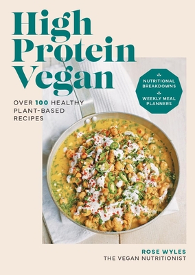 High Protein Vegan: Over 100 healthy plant-based recipes By Rose Wyles Cover Image