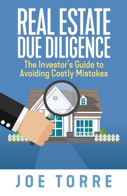 Real Estate Due Diligence: The Investor's Guide to Avoiding Costly Mistakes By Joe Torre Cover Image