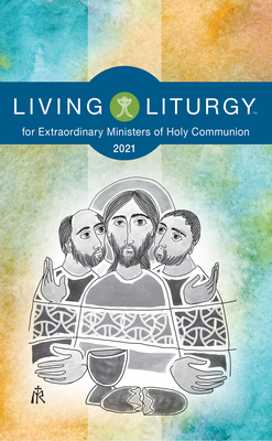 Living Liturgytm for Extraordinary Ministers of Holy Communion: Year B (2021) By Orin E. Johnson, Katy Beedle Rice, Verna Holyhead Cover Image