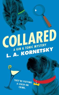 Collared: A Gin & Tonic Mystery By L. A. Kornetsky Cover Image