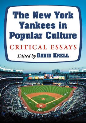 The New York Yankees in Popular Culture: Critical Essays By David Krell (Editor) Cover Image
