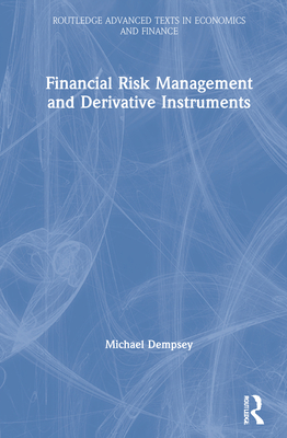 Financial Risk Management and Derivative Instruments (Routledge Advanced Texts in Economics and Finance) Cover Image