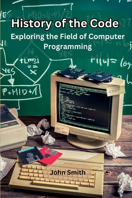 History of the Code: Exploring the Field of Computer Programming