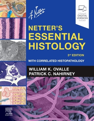 Netter's Essential Histology: With Correlated Histopathology (Netter Basic Science) By William K. Ovalle, Patrick C. Nahirney Cover Image