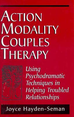 Action Modality Couples Therapy: Using Psychodramatic Techniques in Helping Troubled Relationships By Joyce Ann Hayden-Seman Cover Image