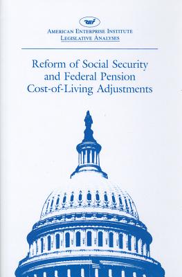 Reform of Social Security and Federal Pension Cost-of-living Adjustments: 1985, 99th Congress, 1st Session (Legislative Analysis) (AEI Legislative Analyses) By Federal Prog Cover Image