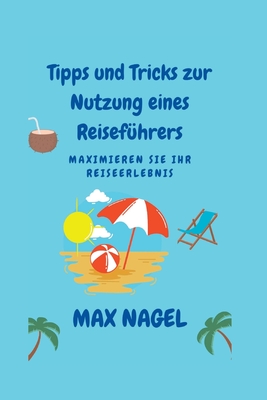 Tipps und Tricks zur Nutzung eines Reiseführers: Maximieren Sie Ihr Reiseerlebnis (Life Hacks in German: Life Hacks Auf Deutsch #11)