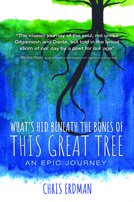 What's Hid Beneath the Bones of This Great Tree By Chris Erdman Cover Image