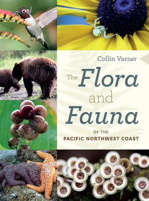 The Flora and Fauna of the Pacific Northwest Coast By Collin Varner Cover Image