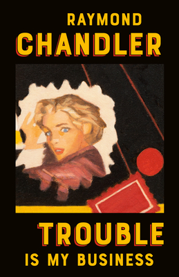 Trouble Is My Business (A Philip Marlowe Novel #8) By Raymond Chandler Cover Image