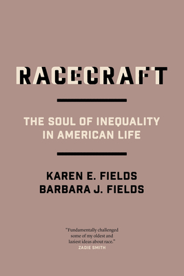 Racecraft: The Soul of Inequality in American Life By Barbara J. Fields, Karen E. Fields Cover Image