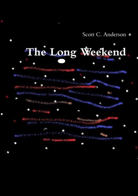 The Long Weekend By Scott C. Anderson Cover Image