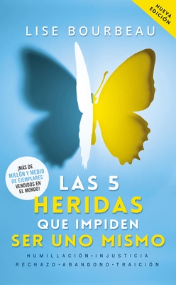 Las 5 Heridas Que Impiden Ser Uno Mismo / Heal Your Wounds & Find Your True Self: Finally, a Book That Explains Why It's So Hard Being Yourself! By Lise Bourbeau Cover Image