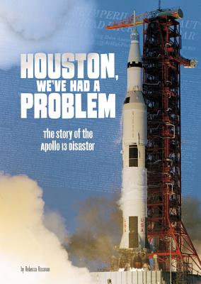 Houston, We've Had a Problem: The Story of the Apollo 13 Disaster (Tangled History) By Rebecca Rissman Cover Image