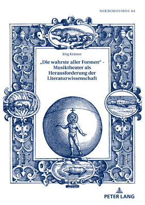 «Die Wahrste Aller Formen» - Musiktheater ALS Herausforderung Der Literaturwissenschaft (Mikrokosmos #84) By Frieder Von Ammon (Editor), Jörg Krämer Cover Image