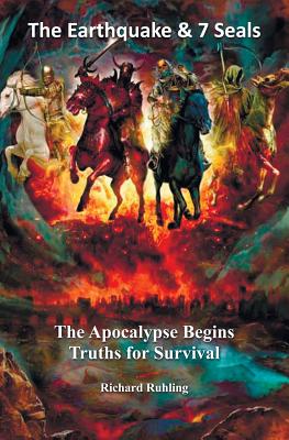 The Earthquake & 7 Seals: The Apocalypse Begins--Truths for Survival By Richard Ruhling Cover Image