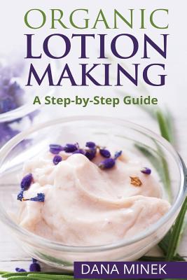 Organic Lotion Making for Beginners: A Step-by-Step Guide Cover Image