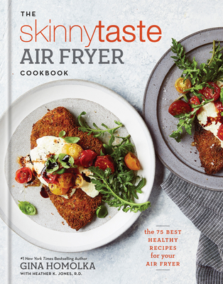 The Skinnytaste Air Fryer Cookbook: The 75 Best Healthy Recipes for Your Air Fryer Cover Image