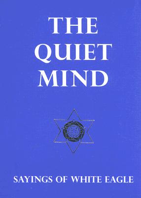 The Quiet Mind: Sayings of White Eagle By White Eagle Cover Image