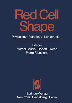 Red Cell Shape: Physiology, Pathology, Ultrastructure By M. Bessis (Editor), R. I. Weed (Editor), P. F. Leblond (Editor) Cover Image