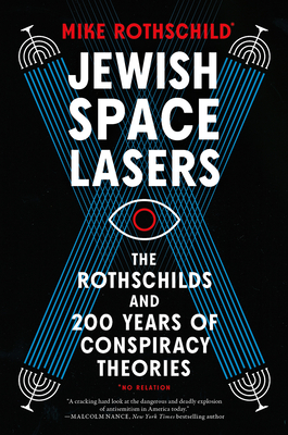 Jewish Space Lasers: The Rothschilds and 200 Years of Conspiracy Theories By Mike Rothschild Cover Image