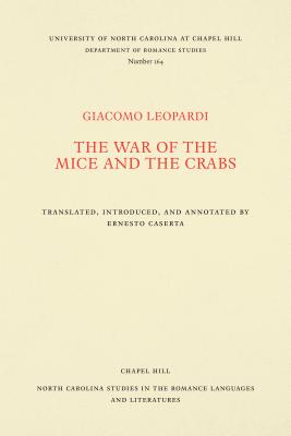 The War of the Mice and the Crabs (North Carolina Studies in the Romance Languages and Literatu #164) By Giacomo Leopardi, Ernesto G. Caserta (Editor) Cover Image
