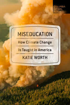 Miseducation: How Climate Change Is Taught in America By Katie Worth Cover Image