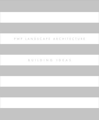 Pwp Landscape Architecture: Building Ideas By Peter Walker, John Dixon Hunt, Gina Crandell Cover Image
