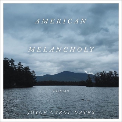 American Melancholy: Poems By Joyce Carol Oates, Cheryl Smith (Read by) Cover Image