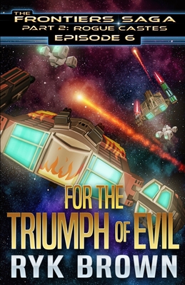 Ep.#6 - "For the Triumph of Evil" (Frontiers Saga - Part 2: Rogue Castes #6)