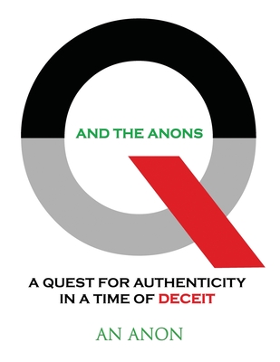 Q and the Anons: A Quest for Authenticity in a Time of Deceit By An Anon Cover Image