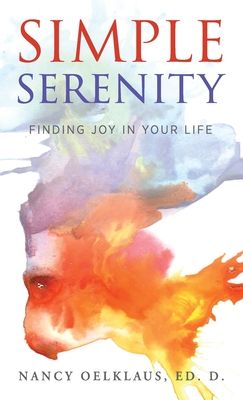 Simple Serenity: Finding Joy in Your Life By Nancy Oelklaus Cover Image