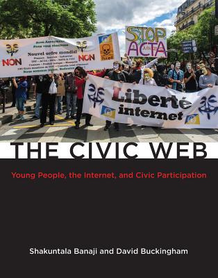 The Civic Web: Young People, the Internet, and Civic Participation (John D. and Catherine T. MacArthur Foundation Series on Digital Media and Learning)