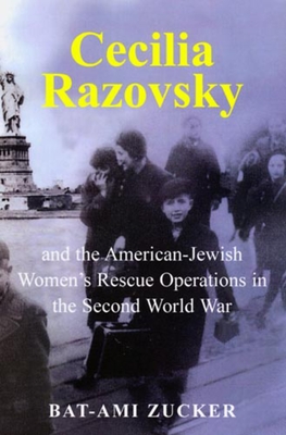Cecilia Razovsky and the American Jewish Women's Rescue Operations in the Second World War By Bat-Ami Zucker Cover Image