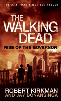 The Walking Dead: Rise of the Governor (The Walking Dead Series #1) By Robert Kirkman, Jay Bonansinga Cover Image